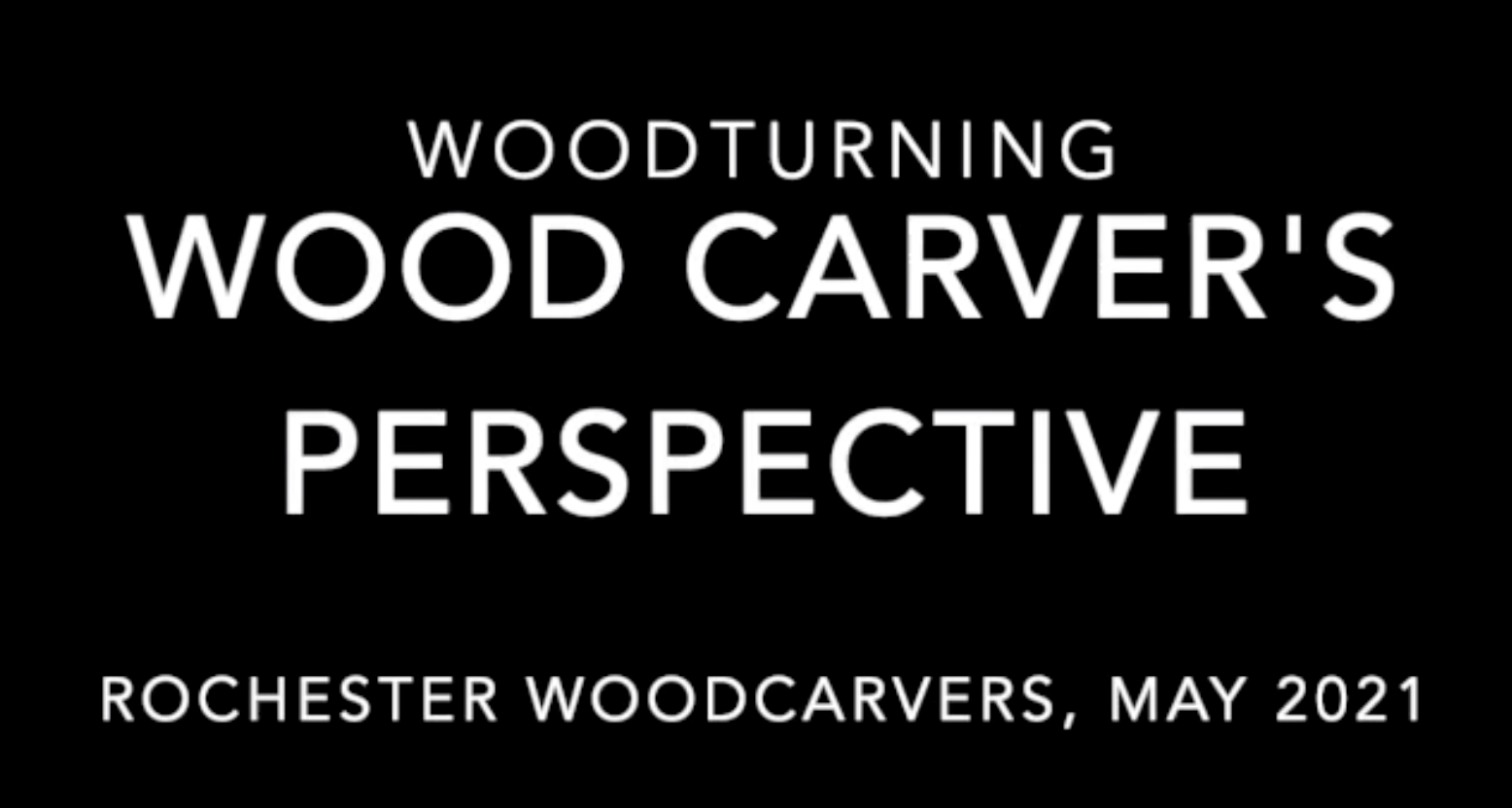 June 2021 Monthly Meeting – Presentation “Woodturning from a Wood Carver’s Perspective
